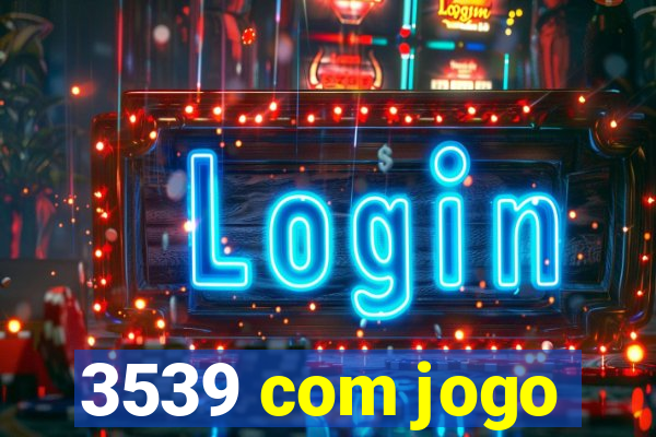 3539 com jogo